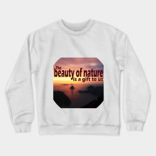 The beauty of nature is a gift to us Crewneck Sweatshirt